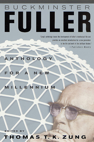 Anthology for a New Millennium by R. Buckminster Fuller, Thomas T.K. Zung