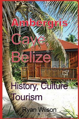 Ambergris Caye, Belize: North America (Caribbean coast) by Ryan Wilson