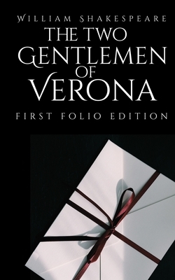 The Two Gentlemen of Verona: First Folio Edition by William Shakespeare