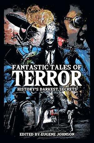 Fantastic Tales of Terror: History's Darkest Secrets by Michael Paul Gonzalez, Jonathan Maberry, Christopher Golden, David Wellington, Tony Todd, Vince A. Liaguno, Cullen Bunn, Mort Castle, Mercedes M. Yardley, Bentley Little, Tim Waggoner, Joe R. Lansdale, Elizabeth Massie, Paul Moore, Michael Bailey, Jessica Marie Baumgartner, Eugene Johnson, John Palisano, Neil Gaiman, Richard Chizmar, Kevin J. Anderson, Jess Landry, Stephanie M. Wytovich, Bev Vincent, Jeff Strand, Lisa Morton