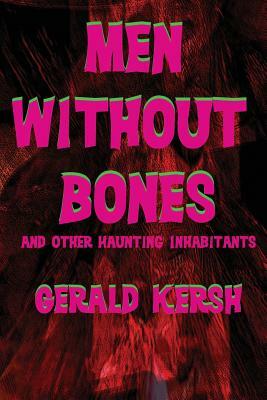 Men Without Bones and Other Haunting Inhabitants by Gerald Kersh