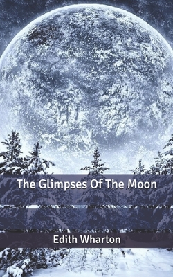 The Glimpses Of The Moon by Edith Wharton