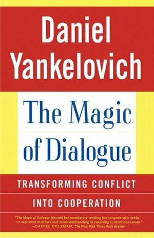 The Magic of Dialogue: Transforming Conflict into Cooperation by Daniel Yankelovich