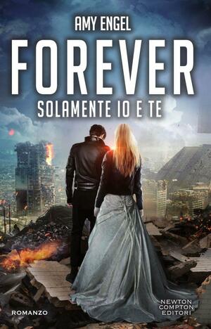 Forever. Solamente io e te by Amy Engel
