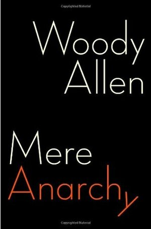 Mere Anarchy by Woody Allen