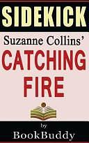 Catching Fire: The Hungar Games by Suzanne Collins -- Sidekick by BookBuddy Staff, Bookbuddy