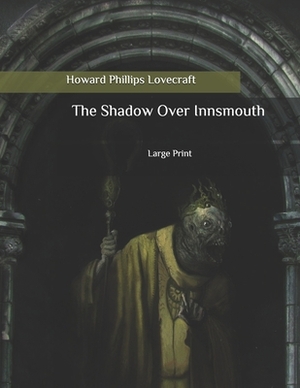 The Shadow Over Innsmouth: Large Print by H.P. Lovecraft