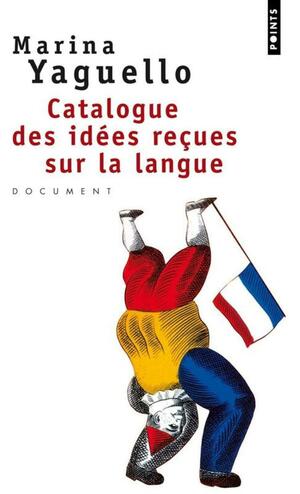 Catalogue des idées reçues sur la langue by Marina Yaguello