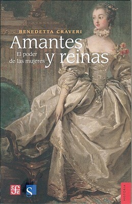 Amantes y Reinas by Benedetta Craveri