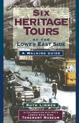 Six Heritage Tours of the Lower East Side: A Walking Guide by Ruth Limmer