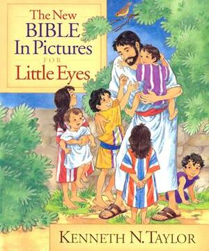 The New Bible in Pictures for Little Eyes by Kenneth N. Taylor