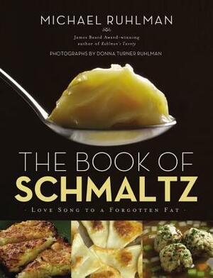 The Book of Schmaltz: Love Song to a Forgotten Fat by Michael Ruhlman