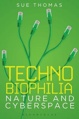 Technobiophilia: Nature and Cyberspace by Sue Thomas