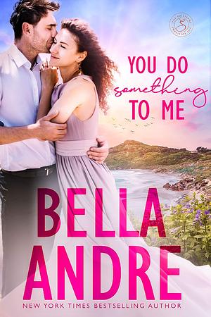 You Do Something to Me by Bella Andre