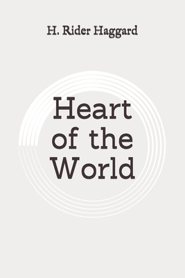 Heart of the World: Original by H. Rider Haggard