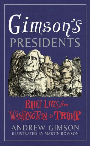 Gimson's Presidents: Brief Lives From Washington to Trump by Andrew Gimson