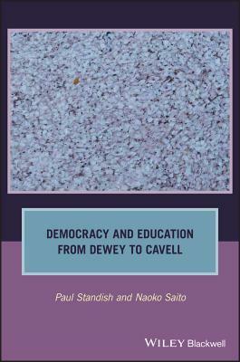 Democracy and Education from Dewey to Cavell by Paul Standish, Naoko Saito