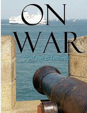 On War by Carl Von Clausewitz