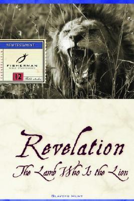 Revelation: The Lamb Who Is the Lion by Gladys Hunt