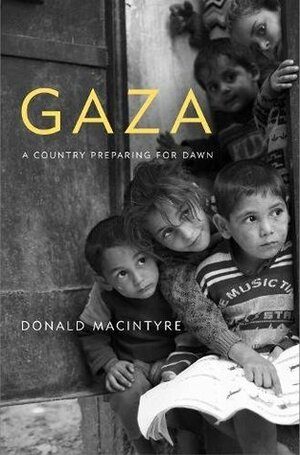 Gaza: A Country Preparing for Dawn by Donald Macintyre