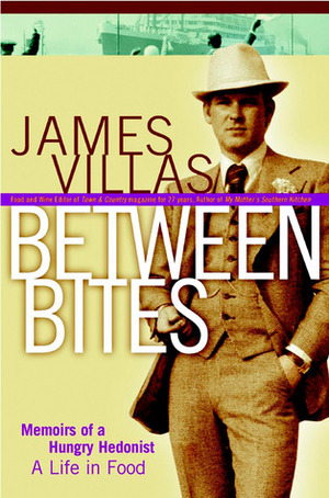 Between Bites: Memoirs of a Hungry Hedonist by James Villas