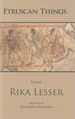 Etruscan Things: Poems by Rika Lesser