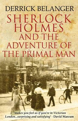Sherlock Holmes: The Adventure of the Primal Man by Derrick Belanger