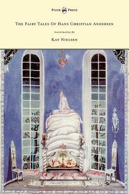 The Fairy Tales of Hans Christian Andersen - Illustrated by Kay Nielsen by Hans Christian Andersen