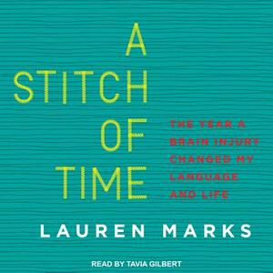 A Stitch of Time: The Year a Brain Injury Changed My Language and Life by Lauren Marks