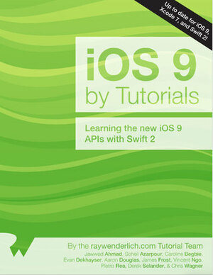 iOS 9 by Tutorials: Learning the new iOS 9 APIs with Swift 2 by Pietro Rea, Soheil Azarpour, Chris Wagner, Vincent Ngo, Evan Dekhayser, Aaron Douglas, Derek Selander, James Frost, Caroline Begbie, Jawwad Ahmad