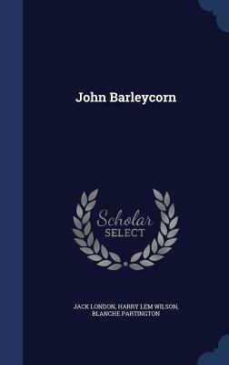 John Barleycorn by Blanche Partington, Jack London, Harry Lem Wilson