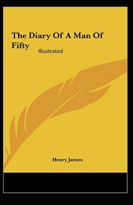 The Diary of a Man of Fifty Illustrated by Henry James