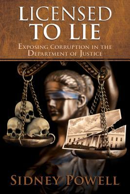 Licensed to Lie by Sidney Powell