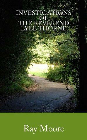 Investigations of the Reverend Lyle Thorne by Ray Moore