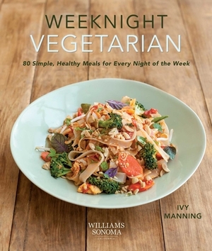 Weeknight Vegetarian: // Plant-Based Diet // Sustainable, Healthy, Easy Home Cooking // Delicious Meatless Recipes by Ivy Manning
