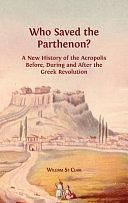 Who Saved the Parthenon?: A New History of the Acropolis Before, During and After the Greek Revolution by David St Clair, Lucy Barnes