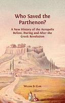 Who Saved the Parthenon?: A New History of the Acropolis Before, During and After the Greek Revolution by Lucy Barnes, David St Clair