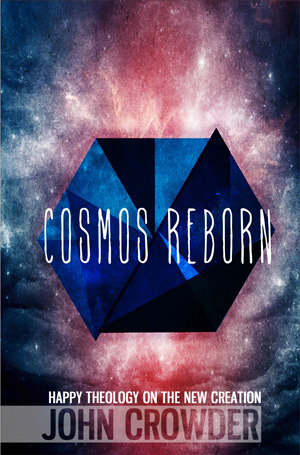 The Cosmos Reborn by John Crowder