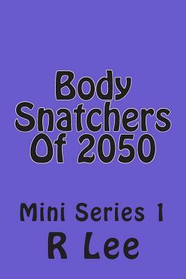 Body Snatchers Of 2050: Mini Series 1 by Jennifer L. Armentrout, R. Lee