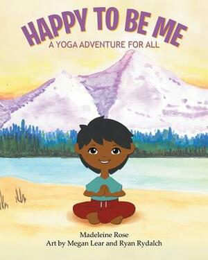 Happy to Be Me: A Yoga Adventure for All by Madeleine Rose