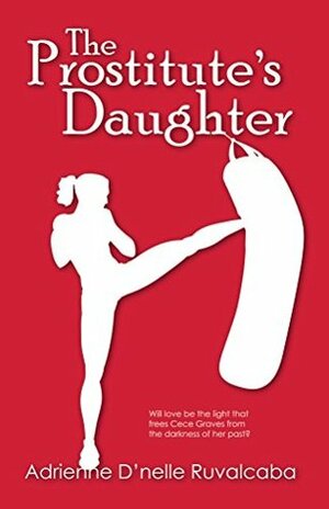 The Prostitute's Daughter by Adrienne D'nelle Ruvalcaba