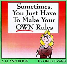 Sometimes You Have to Make Your Own Rules: A Luann Book by Greg Evans