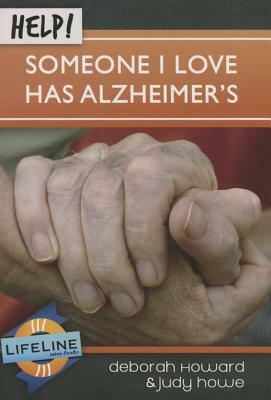 Help! Someone I Love Has Alzheimers by Judy Howe, Deborah Howard