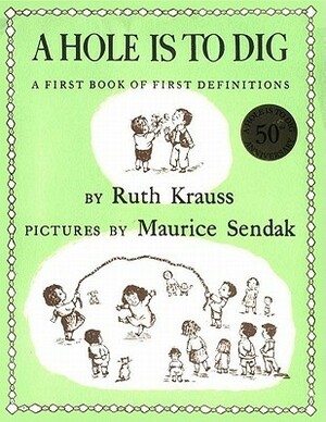 A Hole Is to Dig: A First Book of First Definitions by Maurice Sendak, Ruth Krauss