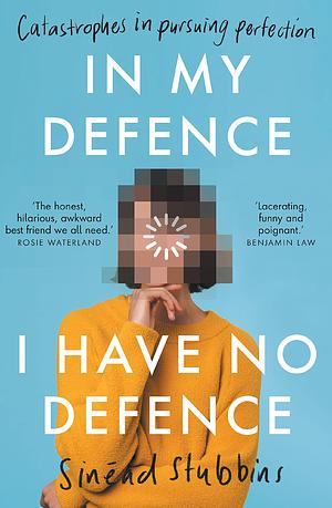 In My Defence I have no defence: Catastrophes in pursuing perfection by Sinead Stubbins