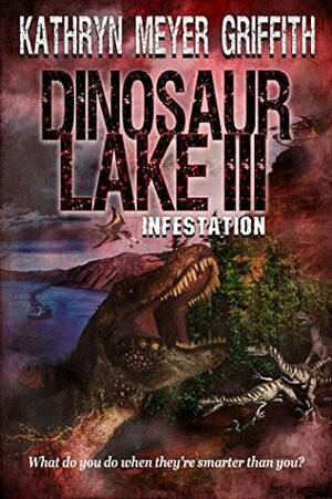 Dinosaur Lake III:Infestation by Kathryn Meyer Griffith
