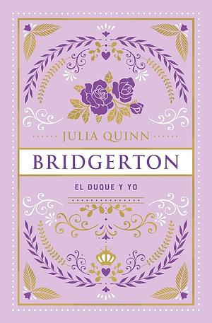 EL DUQUE Y YO: BRIDGERTON 1 by Julia Quinn