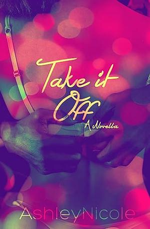 Take It Off by AshleyNicole