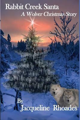 Rabbit Creek Santa: A Wolver Christmas Novella by Jacqueline Rhoades