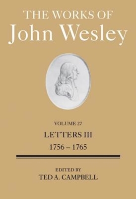 The Works of John Wesley Volume 27: Letters III (1756-1765) by Ted A. Campbell